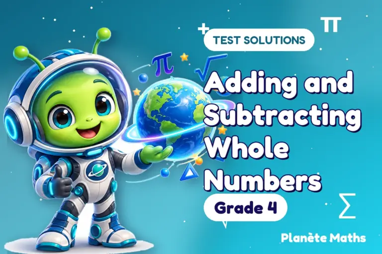 Test solutions Grade 4 : Adding and Subtracting Whole Numbers — Zyro the alien explorer of Planète Maths