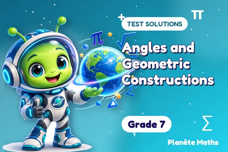 Test solutions Grade 7 : Angles and Geometric Constructions — Zyro the alien explorer of Planète Maths