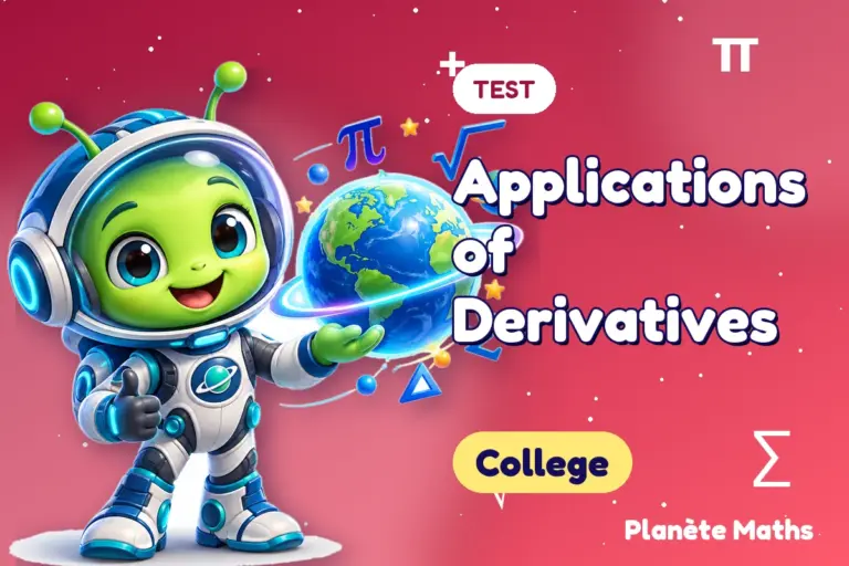 Math tests College : Applications of Derivatives — Zyro the alien explorer of Planète Maths