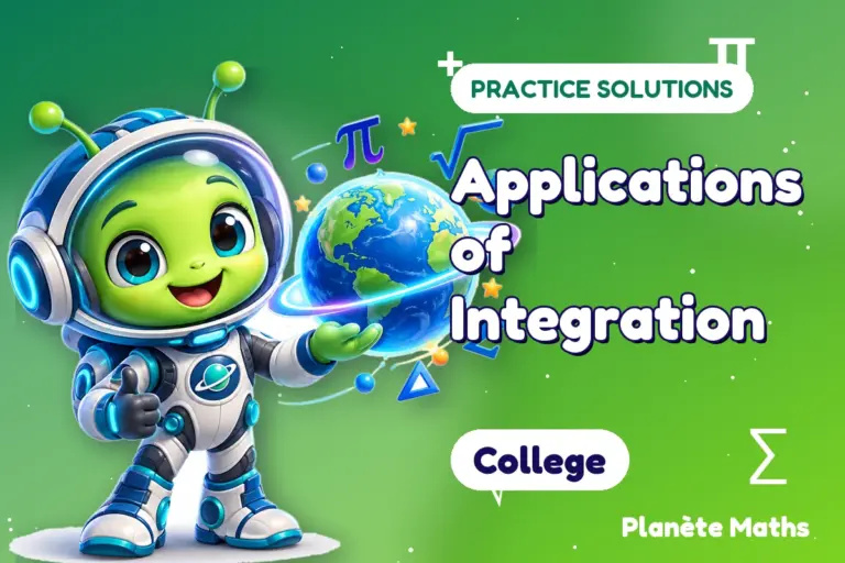 Practice solutions College : Applications of Integration — Zyro the alien explorer of Planète Maths