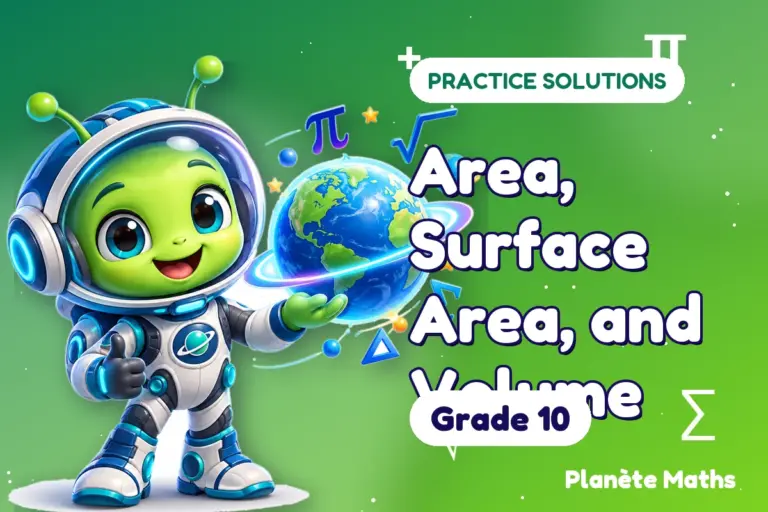 Practice solutions Grade 10 : Area, Surface Area, and Volume — Zyro the alien explorer of Planète Maths