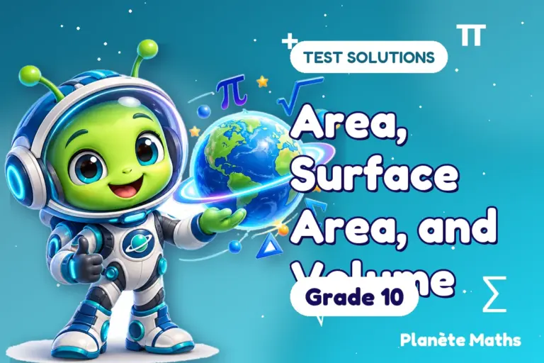 Test solutions Grade 10 : Area, Surface Area, and Volume — Zyro the alien explorer of Planète Maths