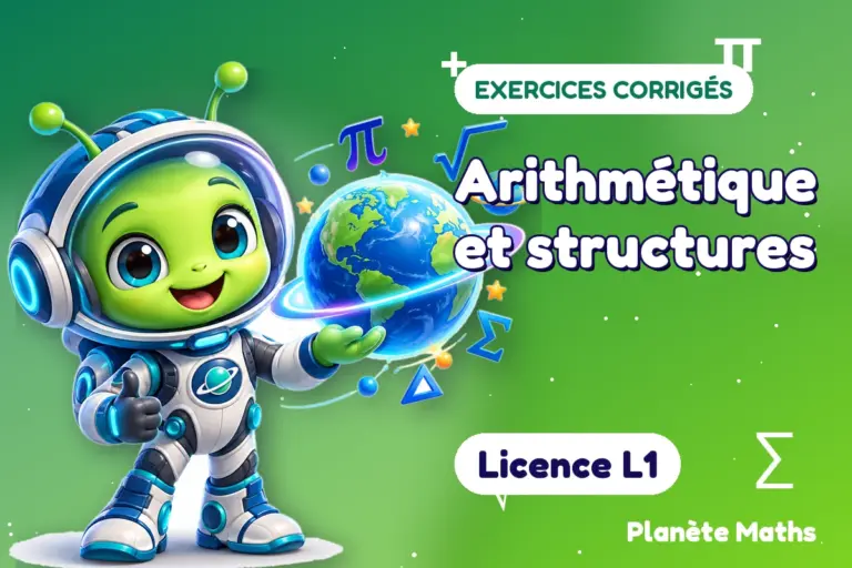 Exercices corrigés de maths en Licence L1 : Arithmétique et structures — Zyro, l’explorateur de Planète Maths