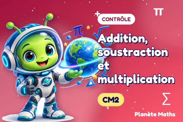 Contrôles de maths en CM2 : Addition, soustraction et multiplication — Zyro, l’explorateur de Planète Maths