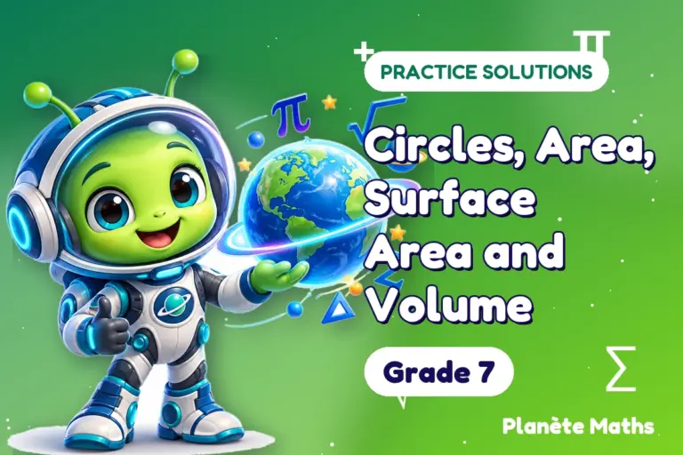 Practice solutions Grade 7 : Circles, Area, Surface Area and Volume — Zyro the alien explorer of Planète Maths