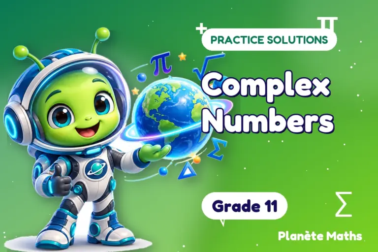 Practice solutions Grade 11 : Complex Numbers — Zyro the alien explorer of Planète Maths