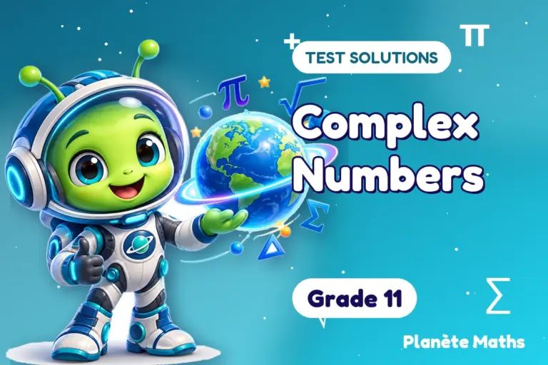 Test solutions Grade 11 : Complex Numbers — Zyro the alien explorer of Planète Maths