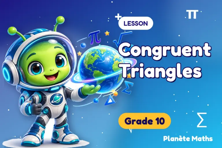 Math lessons Grade 10 : Congruent Triangles — Zyro the alien explorer of Planète Maths