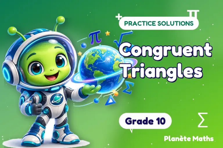 Practice solutions Grade 10 : Congruent Triangles — Zyro the alien explorer of Planète Maths