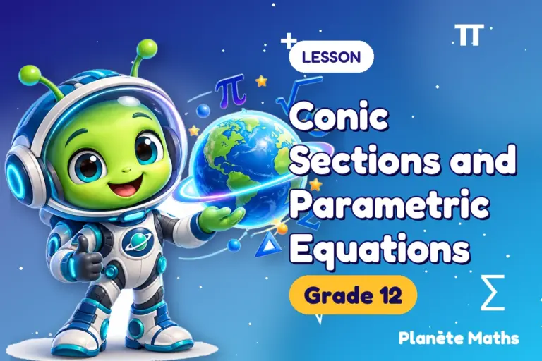 Math lessons Grade 12 : Conic Sections and Parametric Equations — Zyro the alien explorer of Planète Maths