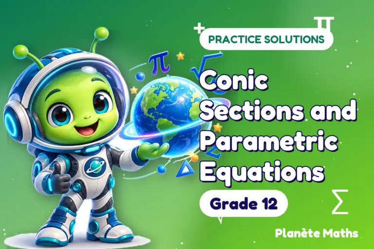 Practice solutions Grade 12 : Conic Sections and Parametric Equations — Zyro the alien explorer of Planète Maths