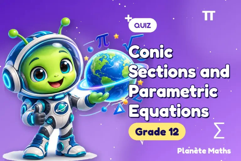 Math quizzes Grade 12 : Conic Sections and Parametric Equations — Zyro the alien explorer of Planète Maths