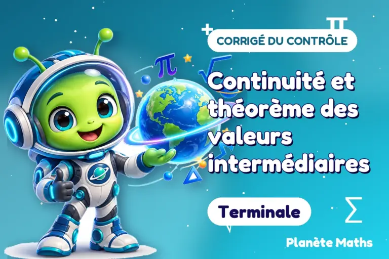 Corrigés de contrôles de maths en Terminale : Continuité et théorème des valeurs intermédiaires — Zyro, l’explorateur de Planète Maths