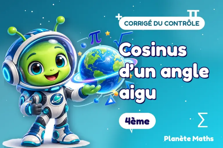 Corrigés de contrôles de maths en 4ème : Cosinus d’un angle aigu — Zyro, l’explorateur de Planète Maths