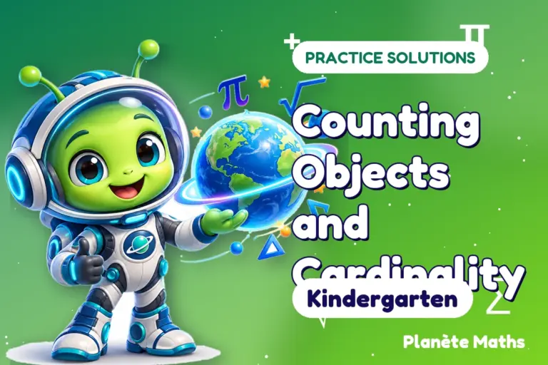 Practice solutions Kindergarten : Counting Objects and Cardinality — Zyro the alien explorer of Planète Maths
