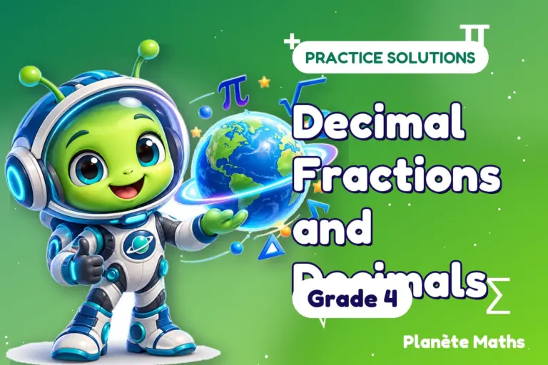 Practice solutions Grade 4 : Decimal Fractions and Decimals — Zyro the alien explorer of Planète Maths