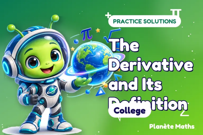 Practice solutions College : The Derivative and Its Definition — Zyro the alien explorer of Planète Maths