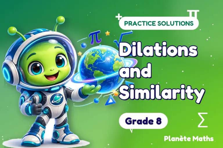 Practice solutions Grade 8 : Dilations and Similarity — Zyro the alien explorer of Planète Maths