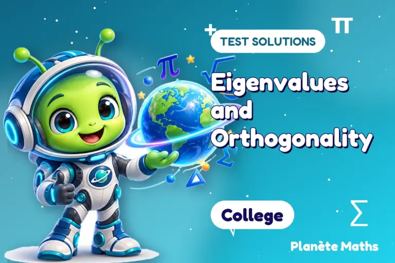 Test solutions College : Eigenvalues and Orthogonality — Zyro the alien explorer of Planète Maths