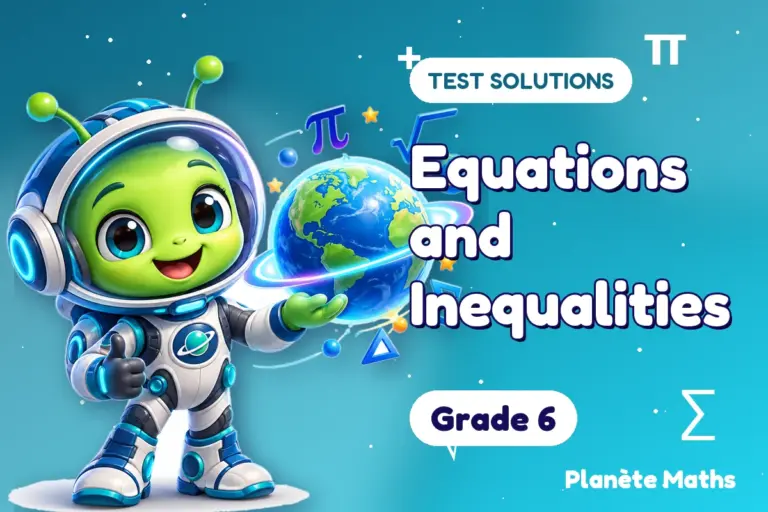 Test solutions Grade 6 : Equations and Inequalities — Zyro the alien explorer of Planète Maths