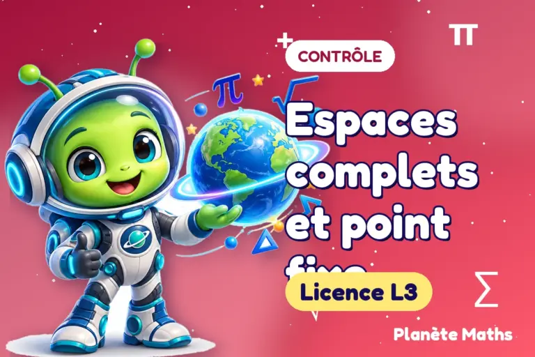 Contrôles de maths en Licence L3 : Espaces complets et point fixe — Zyro, l’explorateur de Planète Maths