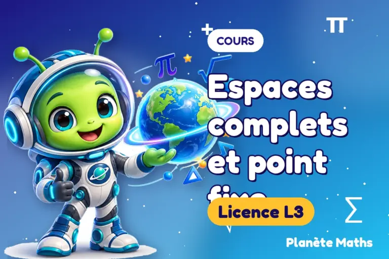 Cours de maths en Licence L3 : Espaces complets et point fixe — Zyro, l’explorateur de Planète Maths