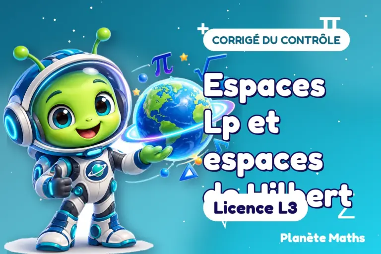 Corrigés de contrôles de maths en Licence L3 : Espaces Lp et espaces de Hilbert — Zyro, l’explorateur de Planète Maths
