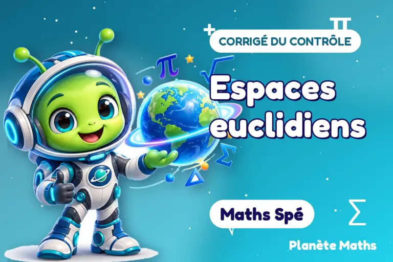 Corrigés de contrôles de maths en Maths Spé : Espaces euclidiens — Zyro, l’explorateur de Planète Maths