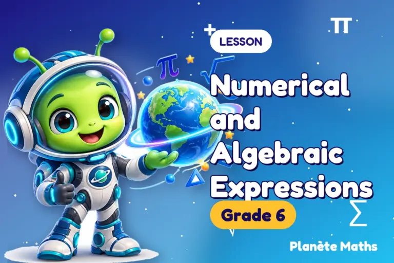Math lessons Grade 6 : Numerical and Algebraic Expressions — Zyro the alien explorer of Planète Maths