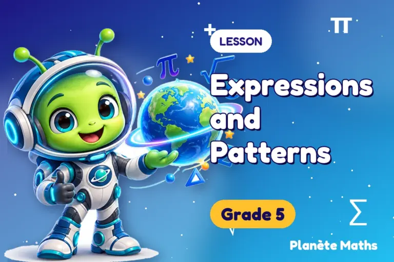 Math lessons Grade 5 : Expressions and Patterns — Zyro the alien explorer of Planète Maths