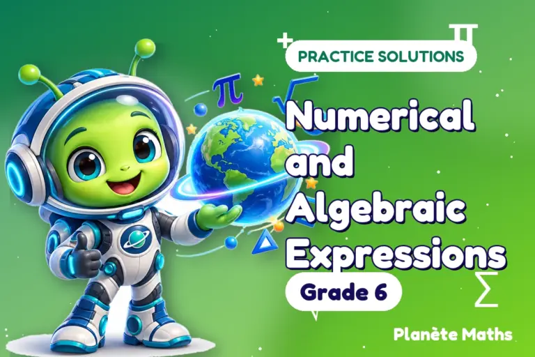Practice solutions Grade 6 : Numerical and Algebraic Expressions — Zyro the alien explorer of Planète Maths