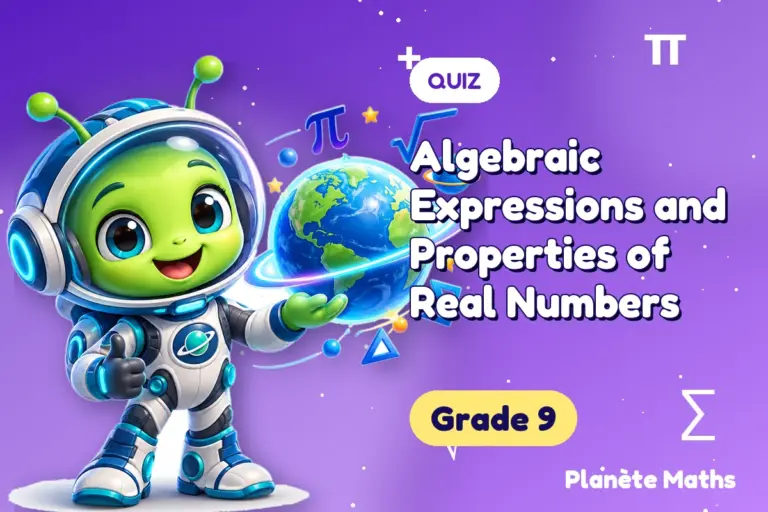 Math quizzes Grade 9 : Algebraic Expressions and Properties of Real Numbers — Zyro the alien explorer of Planète Maths