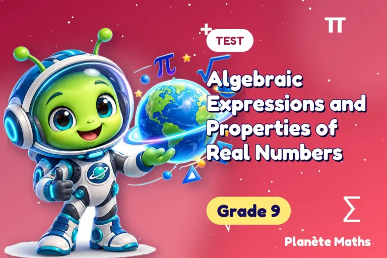 Math tests Grade 9 : Algebraic Expressions and Properties of Real Numbers — Zyro the alien explorer of Planète Maths