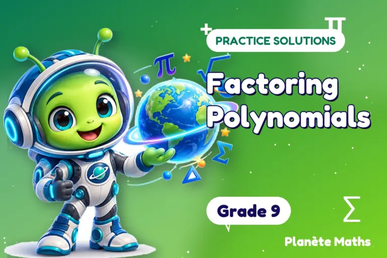 Practice solutions Grade 9 : Factoring Polynomials — Zyro the alien explorer of Planète Maths