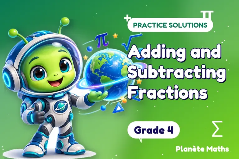 Practice solutions Grade 4 : Adding and Subtracting Fractions — Zyro the alien explorer of Planète Maths