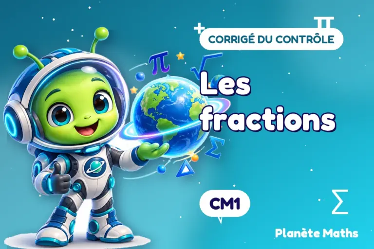 Corrigés de contrôles de maths en CM1 : Les fractions — Zyro, l’explorateur de Planète Maths