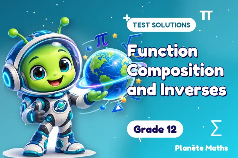 Test solutions Grade 12 : Function Composition and Inverses — Zyro the alien explorer of Planète Maths