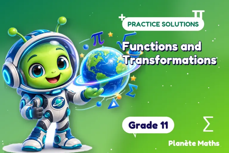 Practice solutions Grade 11 : Functions and Transformations — Zyro the alien explorer of Planète Maths