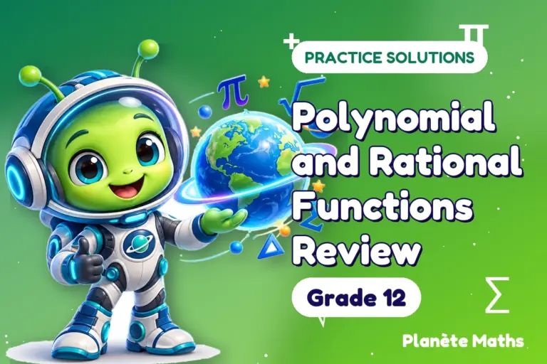 Practice solutions Grade 12 : Polynomial and Rational Functions Review — Zyro the alien explorer of Planète Maths