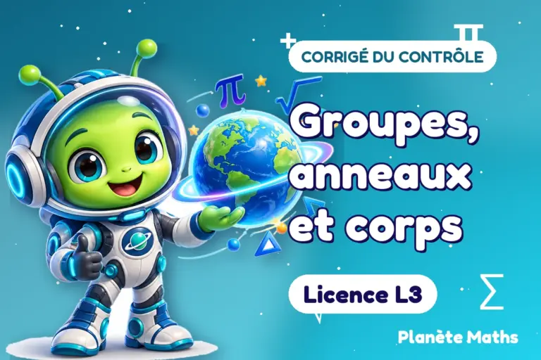 Corrigés de contrôles de maths en Licence L3 : Groupes, anneaux et corps — Zyro, l’explorateur de Planète Maths