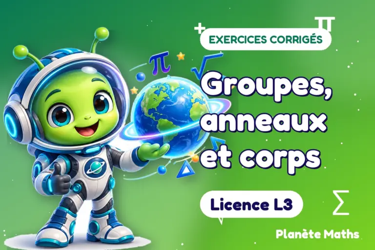 Exercices corrigés de maths en Licence L3 : Groupes, anneaux et corps — Zyro, l’explorateur de Planète Maths