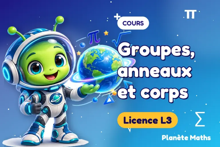 Cours de maths en Licence L3 : Groupes, anneaux et corps — Zyro, l’explorateur de Planète Maths