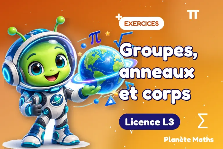 Exercices de maths en Licence L3 : Groupes, anneaux et corps — Zyro, l’explorateur de Planète Maths