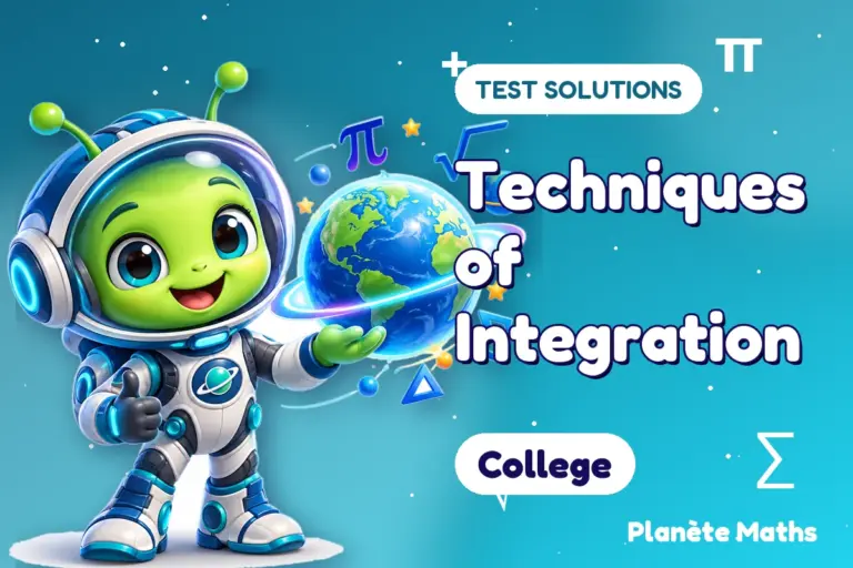 Test solutions College : Techniques of Integration — Zyro the alien explorer of Planète Maths