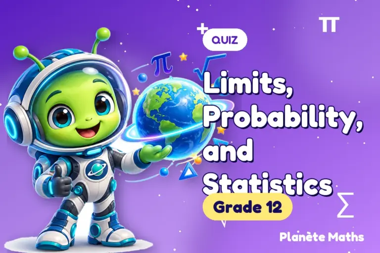Math quizzes Grade 12 : Limits, Probability, and Statistics — Zyro the alien explorer of Planète Maths