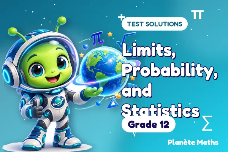 Test solutions Grade 12 : Limits, Probability, and Statistics — Zyro the alien explorer of Planète Maths