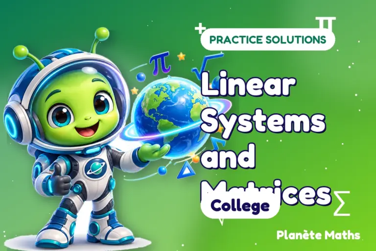 Practice solutions College : Linear Systems and Matrices — Zyro the alien explorer of Planète Maths