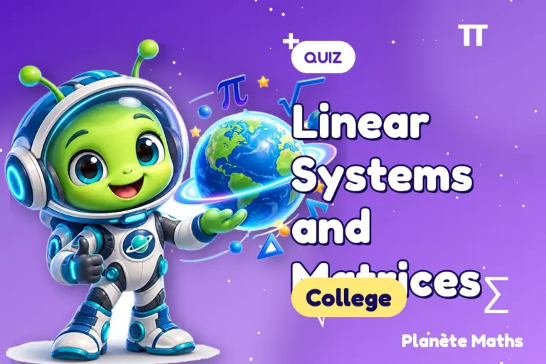 Math quizzes College : Linear Systems and Matrices — Zyro the alien explorer of Planète Maths