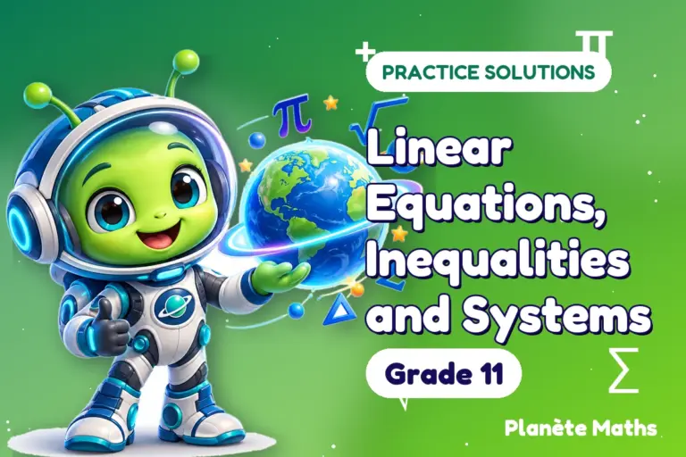Practice solutions Grade 11 : Linear Equations, Inequalities and Systems — Zyro the alien explorer of Planète Maths