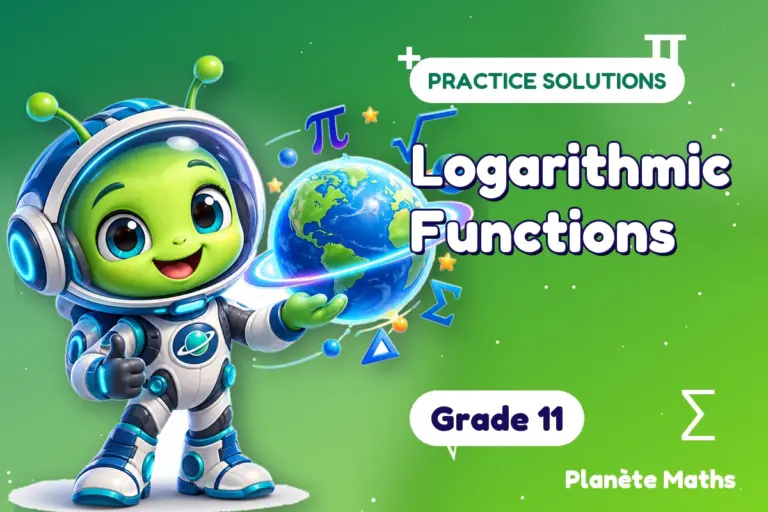 Practice solutions Grade 11 : Logarithmic Functions — Zyro the alien explorer of Planète Maths